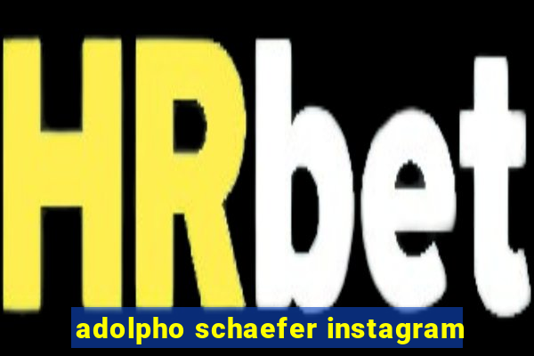 adolpho schaefer instagram